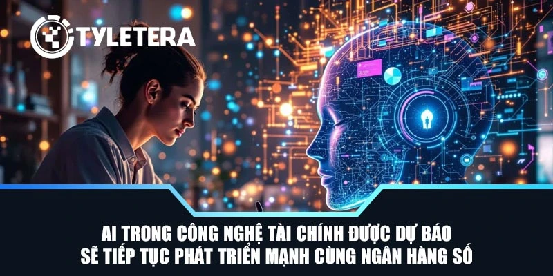 AI trong công nghệ tài chính được dự báo sẽ tiếp tục phát triển mạnh cùng ngân hàng số