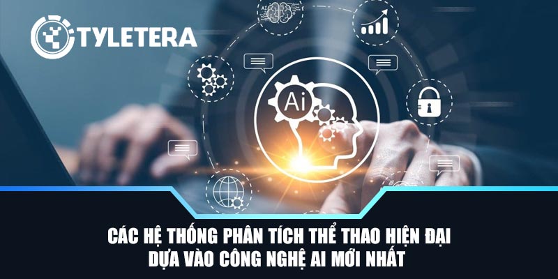 Các hệ thống phân tích thể thao hiện đại dựa vào công nghệ AI mới nhất 