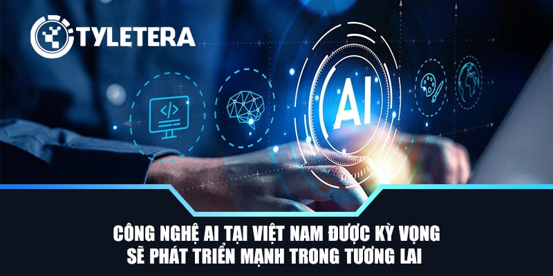 Công nghệ AI tại Việt Nam được kỳ vọng sẽ phát triển mạnh trong tương lai 