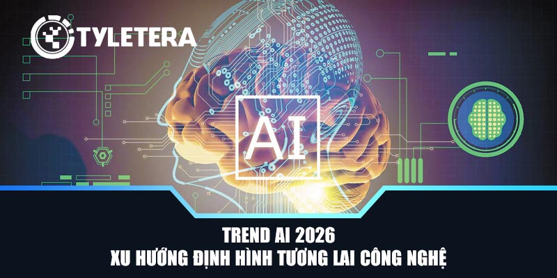 Trend AI 2026 – Xu Hướng Định Hình Tương Lai Công Nghệ