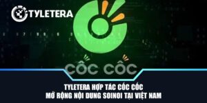 Tyletera Hợp Tác Cốc Cốc Mở Rộng Nội Dung SoiNoi Tại Việt Nam