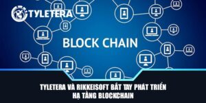 Tyletera Và Rikkeisoft Bắt Tay Phát Triển Hạ Tầng Blockchain